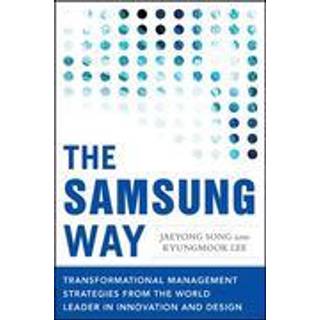 The Samsung Way: Transformational Management Strategies from the World Leader in Innovation and Design