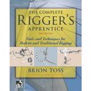 The Complete Rigger's Apprentice: Tools and Techniques for Modern and Traditional Rigging, Second Edition