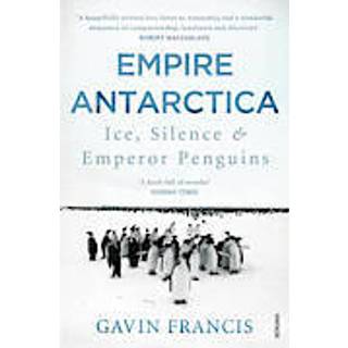 Gavin Francis - Empire Antarctica