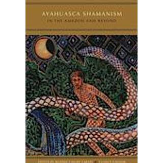 Ayahuasca Shamanism in the Amazon and Beyond