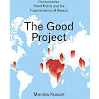 The Good Project – Humanitarian Relief NGOs and the Fragmentation of Reason