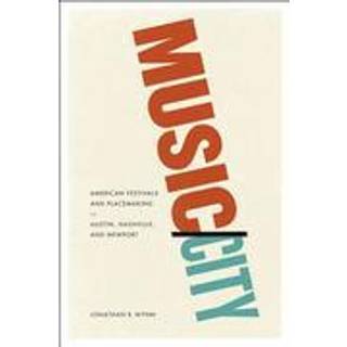 Music/City – American Festivals and Placemaking in Austin, Nashville, and Newport