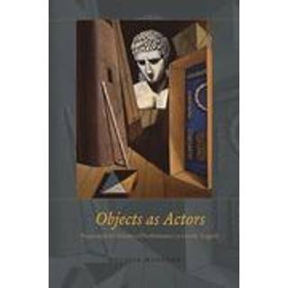 Objects as Actors – Props and the Poetics of Performance in Greek Tragedy