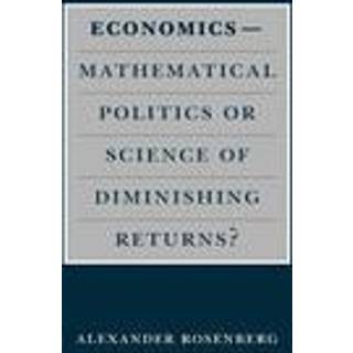 Economics--Mathematical Politics or Science of Diminishing Returns?