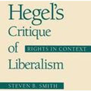 Hegel's Critique of Liberalism (4, 1991) | Steven B. Smith