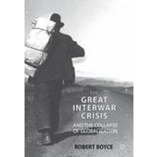 The Great Interwar Crisis and the Collapse of Globalization