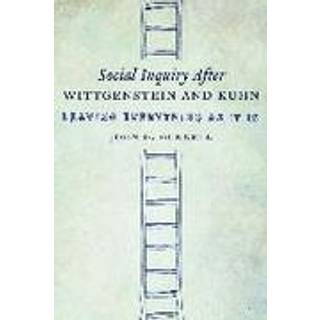 Social Inquiry After Wittgenstein and Kuhn