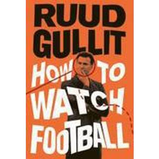 Ruud Gullit - How to watch football