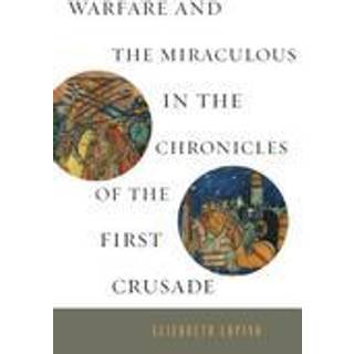Warfare and the Miraculous in the Chronicles of the First Crusade