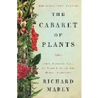 The Cabaret of Plants - Forty Thousand Years of Plant Life and the Human Imagination
