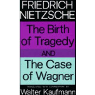 The Birth of Tragedy and The Case of Wagner