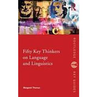 Fifty Key Thinkers on Language and Linguistics