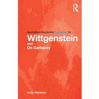 Routledge Philosophy GuideBook to Wittgenstein and On Certainty