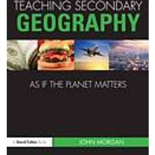 Teaching Secondary Geography as if the Planet Matters