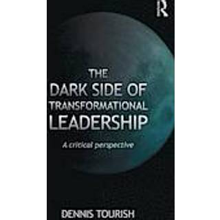 The Dark Side of Transformational Leadership