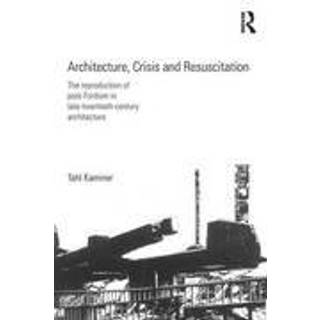 Architecture, Crisis and Resuscitation
