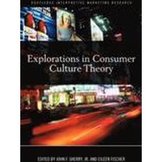 Explorations in Consumer Culture Theory