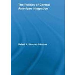 The Politics of Central American Integration