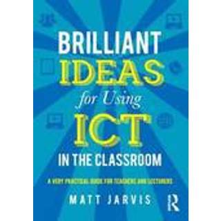 Brilliant Ideas for Using ICT in the Classroom