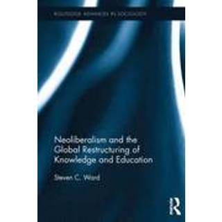 Neoliberalism and the Global Restructuring of Knowledge and Education