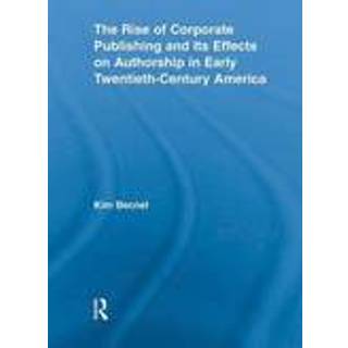 The Rise of Corporate Publishing and Its Effects on Authorship in Early Twentieth Century America