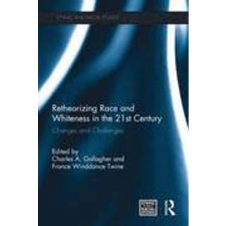 Retheorizing Race and Whiteness in the 21st Century