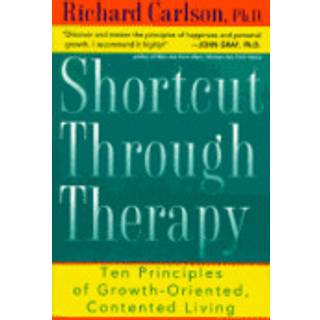 Shortcut through Therapy: Ten Principles of Growth-Oriented, Contented Living
