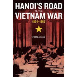 Hanoi's Road to the Vietnam War, 1954-1965