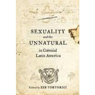 Sexuality and the Unnatural in Colonial Latin America