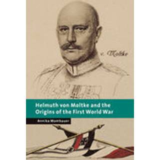Helmuth von Moltke and the Origins of the First World War