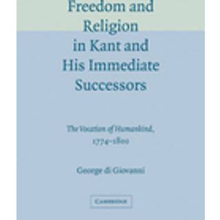 Freedom and Religion in Kant and his Immediate Successors