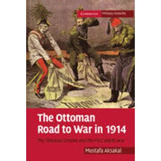 The Ottoman Road to War in 1914