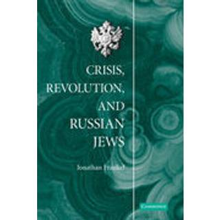 Crisis, Revolution, and Russian Jews