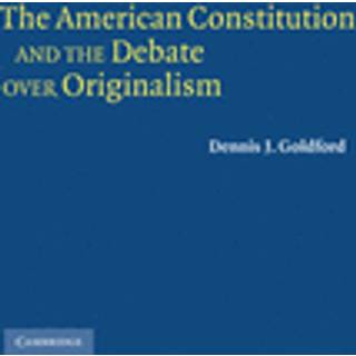The American Constitution and the Debate over Originalism