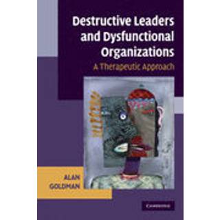 Destructive Leaders and Dysfunctional Organizations