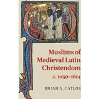 Muslims of Medieval Latin Christendom, c.1050–1614