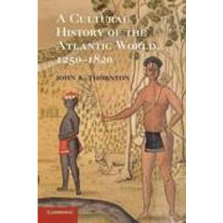 A Cultural History of the Atlantic World, 1250–1820