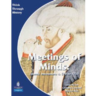 Meeting of Minds Islamic Encounters c. 570 to 1750 Pupil's Book