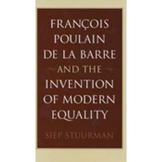 Francois Poulain de la Barre and the Invention of Modern Equality