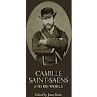 Camille Saint-Saens and His World