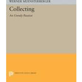 Collecting: An Unruly Passion