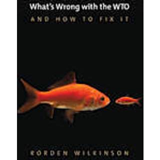 What's Wrong with the WTO and How to Fix It