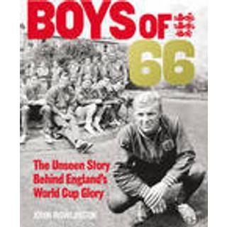 The Boys of ’66 - The Unseen Story Behind England’s World Cup Glory