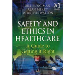 Safety and Ethics in Healthcare: A Guide to Getting it Right
