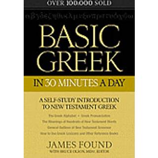 Basic Greek in 30 Minutes a Day – A Self–Study Introduction to New Testament Greek