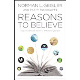 Reasons for Belief – Easy–to–Understand Answers to 10 Essential Questions
