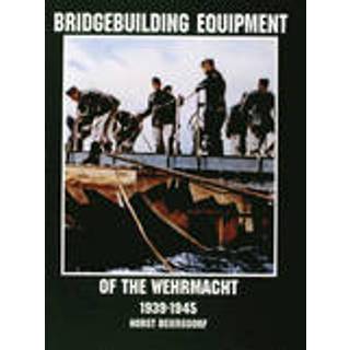 Bridgebuilding Equipment of the Wehrmacht 1939-1945