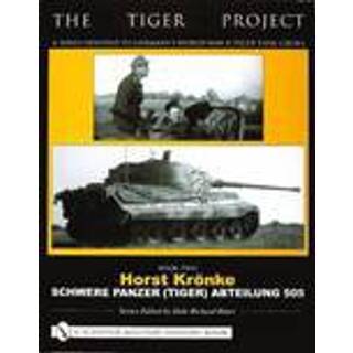 The Tiger Project: A Series Devoted to Germany’s World War II Tiger Tank Crews