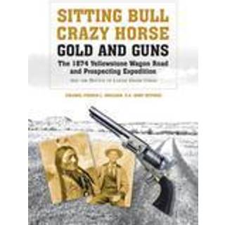 Sitting Bull, Crazy Horse, Gold and Guns