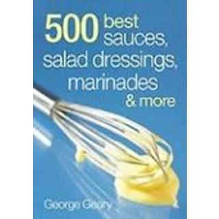500 Best Sauces, Salad Dressings, Marinades and More